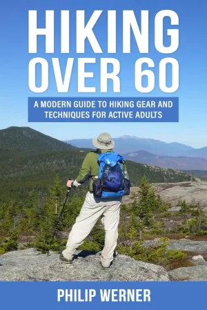 Hiking Over 60: A Modern Guide to Hiking Gear and Techniques for Active Adults Paperback  May 9, 2025