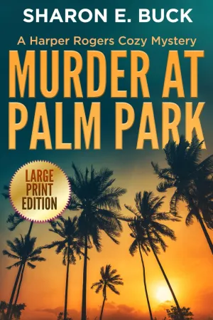 Murder at Palm Park - LARGE PRINT: A Harper Rogers Cozy Mystery - Book 1 - LARGE PRINT (A Harper Rogers Cozy Mystery - LARGE PRINT) Paperback  November 5, 2024